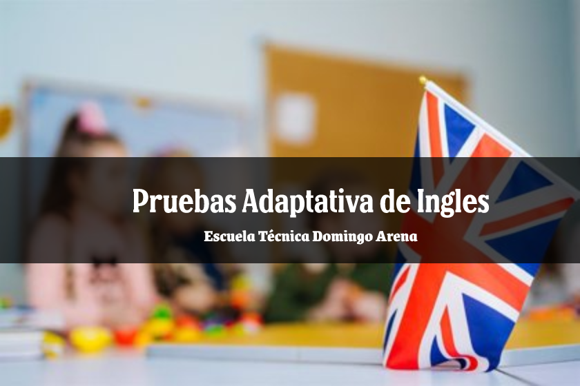 En este momento estás viendo Aplicación del Piloto de la pruebas “Adaptativa de Ingles” – Escuela Técnica Domingo Arena