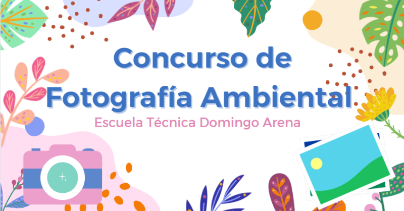 Concurso de Fotografía Ambiental – Escuela Técnica Domingo Arena