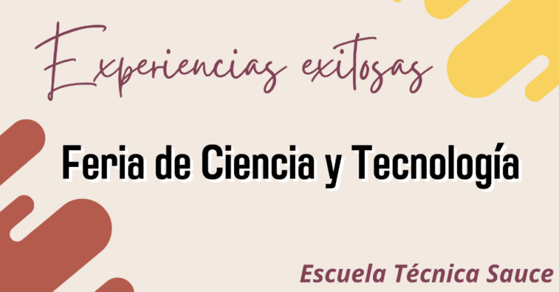 3er Feria de Ciencia y Tecnología – Escuela Técnica Sauce