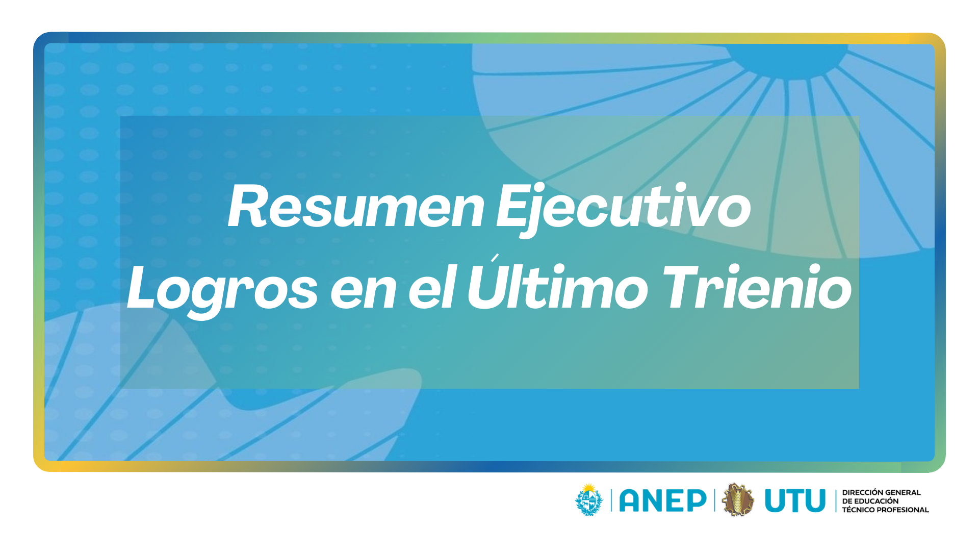 En este momento estás viendo Resumen Ejecutivo – Logros en el Último Trienio