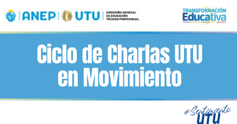 CICLO DE CHARLAS – UTU EN MOVIMIENTO