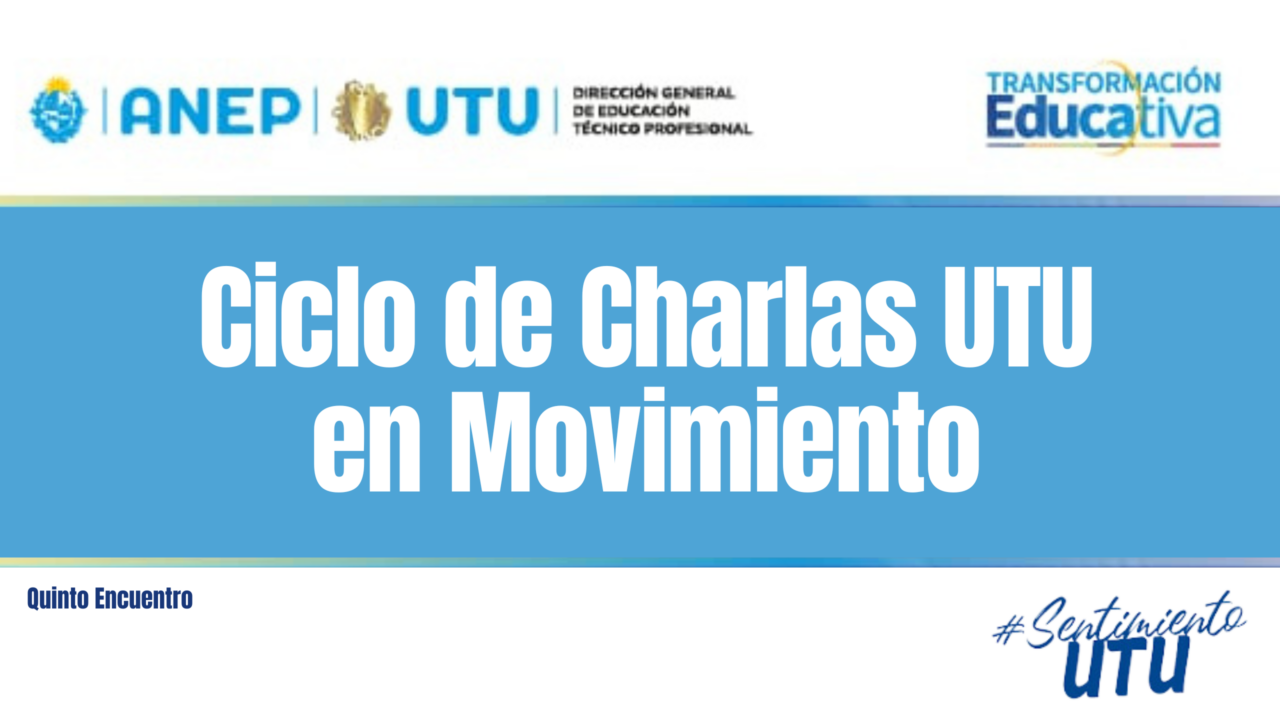 QUINTO ENCUENTRO DEL CICLO DE CHARLAS – UTU EN MOVIMIENTO