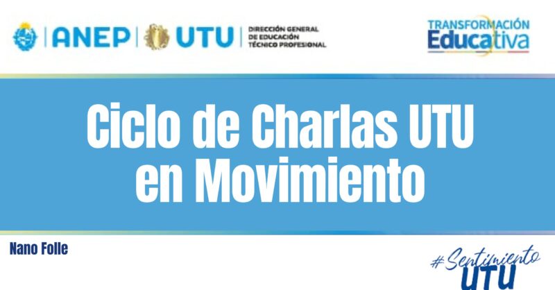 CICLO DE CHARLAS – UTU EN MOVIMIENTO