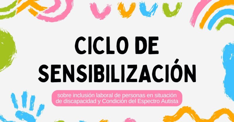 Ciclo de sensibilización sobre Inclusión laboral de personas en situación de discapacidad y Condición del Espectro Autista