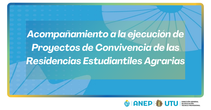 Acompañamiento a la ejecución de Proyectos de Convivencia de las Residencias Estudiantiles Agrarias