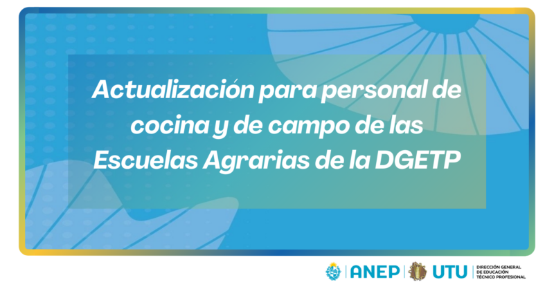 Actualización para personal de cocina y de campo de las Escuelas Agrarias de la DGETP y otros centros con comedores estudiantiles.