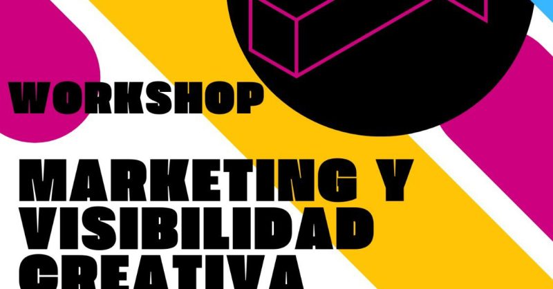 Workshop Marketing – Visibilidad creativa: marketing para potenciar tu producción artística